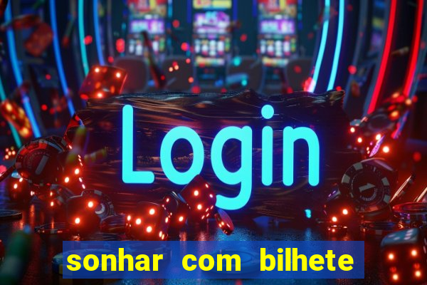 sonhar com bilhete de loteria